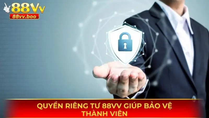 Quyền Riêng Tư 88vv 1 Quyền riêng tư 88vv rất quan trọng với thành viên